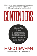 Contenders: A Church-Wide Strategy to Unmask Abortion, Defeat Its Advocates, Empower Christians, and Change the World