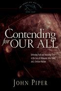 Contending for Our All: Defending Truth and Treasuring Christ in the Lives of Athanasius, John Owen, and J. Gresham Machen Volume 4