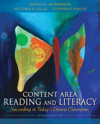 Content Area Reading and Literacy: Succeeding in Today's Diverse Classrooms - Alvermann, Donna E., and Gillis, Victoria R., and Phelps, Stephen F.