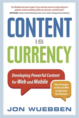 Content Is Currency: Developing Powerful Content for Web and Mobile - Wuebben, Jon