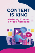 Content is KING - Mastering Content and Video Marketing