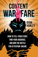 Content Warfare: How to find your audience, tell your story and win the battle for attention online