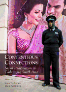 Contentious Connections: Social Imagination in Globalizing South Asia