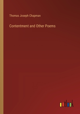 Contentment and Other Poems - Chapman, Thomas Joseph