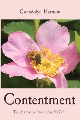 Contentment: Truths from Proverbs 30:7-9 - Harmon, Gwendolyn