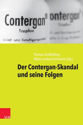 Contergan: Hintergrunde Und Folgen Eines Arzneimittel-Skandals - Grossbolting, Thomas (Editor), and Lenhard-Schramm, Niklas (Editor), and Friedrich, Christoph (Contributions by)