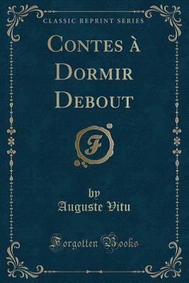 Contes a Dormir Debout (Classic Reprint) - Vitu, Auguste