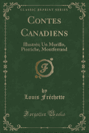 Contes Canadiens: Illustres; Un Murillo, Pierriche, Montferrand (Classic Reprint)