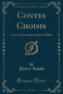 Contes Choisis: Avec Un Frontispice Grave Sur Bois (Classic Reprint)