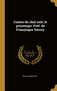 Contes Du Chat Noir; Le Printemps. Pr?f. de Fran?isque Sarcey