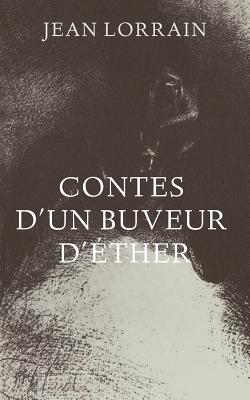 Contes d'un buveur d'ther - Lorrain, Jean