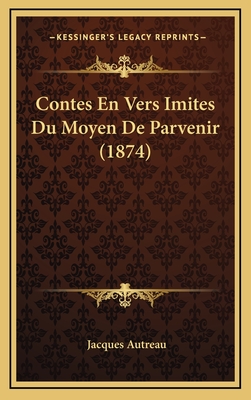 Contes En Vers Imites Du Moyen de Parvenir (1874) - Autreau, Jacques