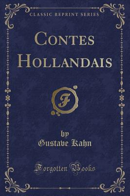 Contes Hollandais (Classic Reprint) - Kahn, Gustave