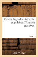 Contes, L?gendes Et ?pop?es Populaires d'Arm?nie. Tome 13