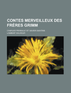 Contes Merveilleux Des Fr?res Grimm: Charles Perrault Et Xavier Saintine - Sauveur, Lambert