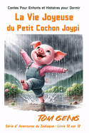 Contes Pour Enfants et Histoires pour Dormir: La Vie Joyeuse du Petit Cochon Joypi: S?rie d'Aventures du Zodiaque: Livre 12 sur 12