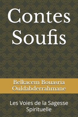 Contes Soufis: Les Voies de la Sagesse Spirituelle - Ouldabderrahmane, Belkacem Bouasria