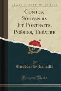 Contes, Souvenirs Et Portraits, Poesies, Theatre (Classic Reprint)