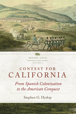 Contest for California: From Spanish Colonization to the American Conquest - Hyslop, Stephen G