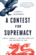 Contest for Supremacy: China, America, and the Struggle for Mastery in Asia