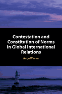 Contestation and Constitution of Norms in Global International Relations