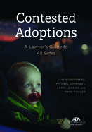 Contested Adoptions:: A Lawyer's Guide to All Sides