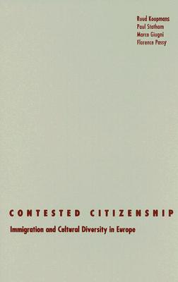 Contested Citizenship: Immigration and Cultural Diversity in Europe Volume 25 - Koopmans, Ruud, and Statham, Paul, and Giugni, Marco