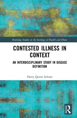 Contested Illness in Context: An Interdisciplinary Study in Disease Definition - Quinn Schone, Harry