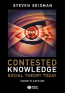 Contested Knowledge: Social Theory Today - Seidman, Steven, Professor