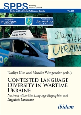 Contested Language Diversity in Contemporary Ukraine: National Minorities, Language Biographies, and Linguistic Landscape - Kiss, Nadiya (Contributions by), and Wingender, Monika (Editor), and Azhniuk, Bohdan (Contributions by)