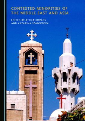 Contested Minorities of the Middle East and Asia - Kovcs, Attila (Editor), and Somodiov, Katarna (Editor)