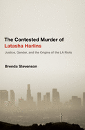 Contested Murder of Latasha Harlins: Justice, Gender, and the Origins of the LA Riots