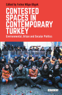 Contested Spaces in Contemporary Turkey: Environmental, Urban and Secular Politics