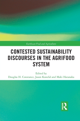 Contested Sustainability Discourses in the Agrifood System - Constance, Douglas H. (Editor), and Konefal, Jason T. (Editor), and Hatanaka, Maki (Editor)