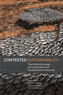 Contested Sustainability: The Political Ecology of Conservation and Development in Tanzania