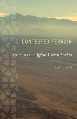 Contested Terrain: Reflections with Afghan Women Leaders - Kitch, Sally L