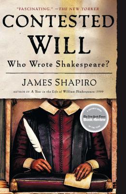 Contested Will: Who Wrote Shakespeare? - Shapiro, James