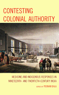 Contesting Colonial Authority: Medicine and Indigenous Responses in Nineteenth- And Twentieth-Century India