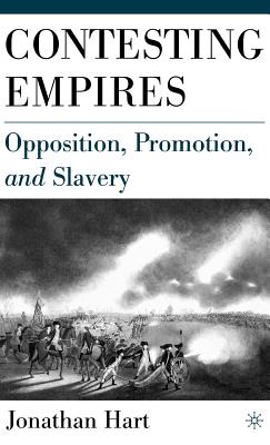 Contesting Empires: Opposition, Promotion and Slavery - Hart, J