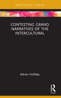 Contesting Grand Narratives of the Intercultural - Holliday, Adrian