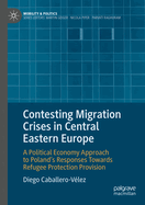 Contesting Migration Crises in Central Eastern Europe: A Political Economy Approach to Poland's Responses Towards Refugee Protection Provision