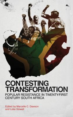 Contesting Transformation: Popular Resistance in Twenty-First-Century South Africa - Dawson, Marcelle C (Editor), and Sinwell, Luke (Editor)