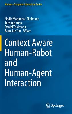 Context Aware Human-Robot and Human-Agent Interaction - Magnenat-Thalmann, Nadia (Editor), and Yuan, Junsong (Editor), and Thalmann, Daniel (Editor)