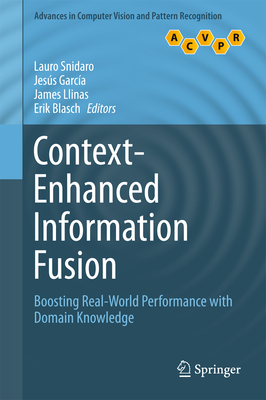 Context-Enhanced Information Fusion: Boosting Real-World Performance with Domain Knowledge - Snidaro, Lauro (Editor), and Garca, Jess (Editor), and Llinas, James (Editor)