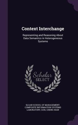 Context Interchange: Representing and Reasoning About Data Semantics in Heterogeneous Systems - Sloan School of Management Composite in (Creator), and Goh, Cheng Hian