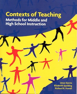 Contexts of Teaching: Methods for Middle and High School Instruction - Garcia, Jesus, and Spalding, Elizabeth, and Powell, Richard R, Dr.