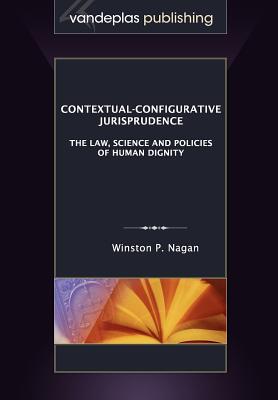 Contextual-Configurative Jurisprudence: The Law, Science and Policies of Human Dignity - Nagan, Winston P.