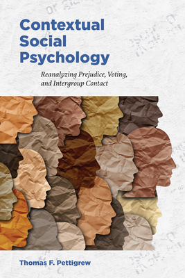 Contextual Social Psychology: Reanalyzing Prejudice, Voting, and Intergroup Contact - Pettigrew, Thomas F