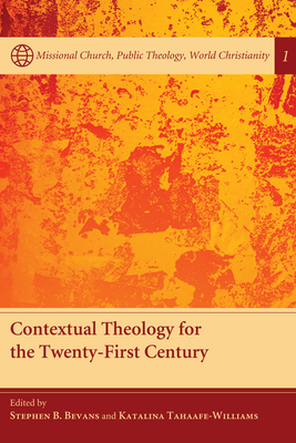 Contextual Theology for the Twenty-First Century - Bevans, Stephen B, SVD (Editor), and Tahaafe-Williams, Katalina (Editor)