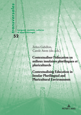 Contextualiser l'ducation en milieux insulaires plurilingues et pluriculturels Contextualising Education in Insular Plurilingual and Pluricultural Environments - Gabillon, Zehra (Editor), and Atem, Carole (Editor)